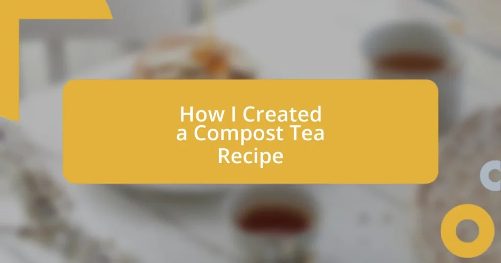 How I Created a Compost Tea Recipe