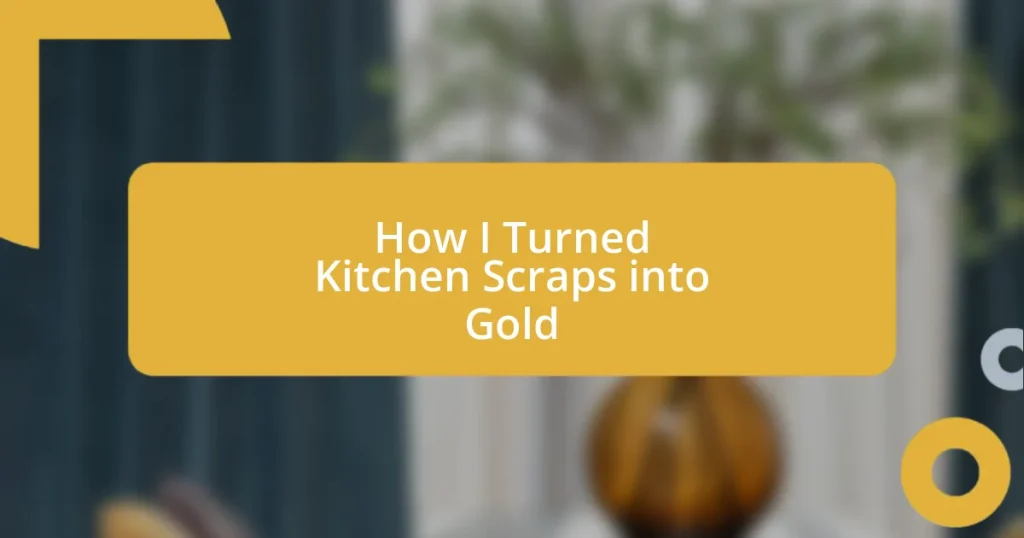 How I Turned Kitchen Scraps into Gold