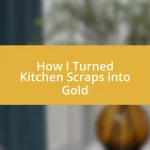 How I Turned Kitchen Scraps into Gold