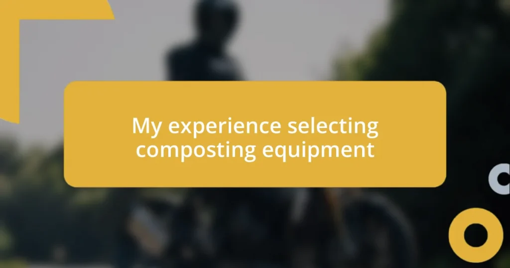 My experience selecting composting equipment