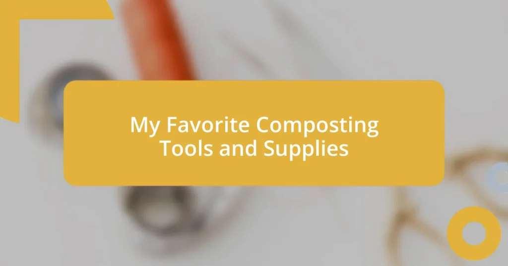 My Favorite Composting Tools and Supplies