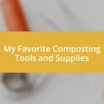 My Favorite Composting Tools and Supplies