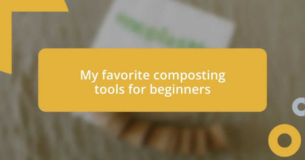 My favorite composting tools for beginners