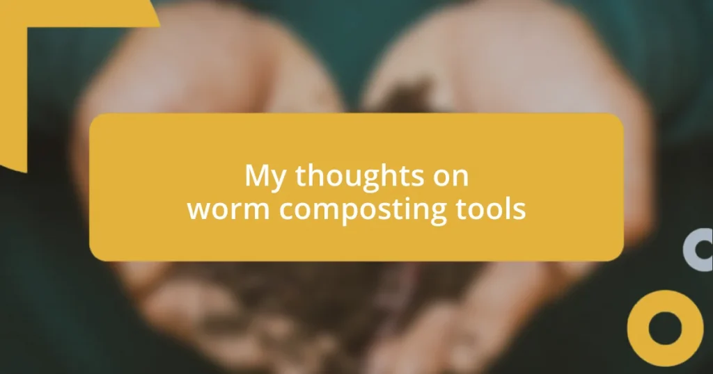 My thoughts on worm composting tools