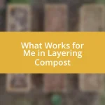 What Works for Me in Layering Compost